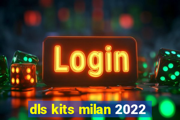 dls kits milan 2022